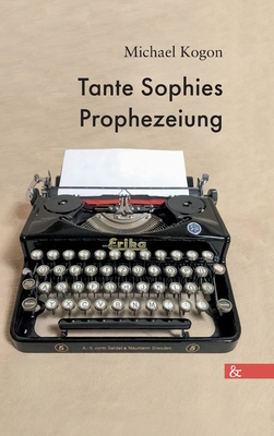 Tante Sophies Prophezeiung - Michael Kogon