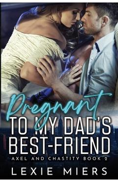Coperta cărții 'Pregnant to my Dad's Best-Friend - Lexie Miers'