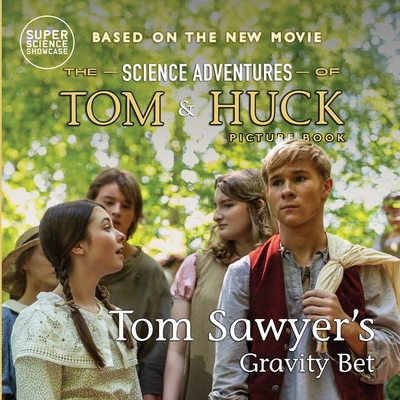 Tom Sawyer's Gravity Bet: The Science Adventures of Tom & Huck (Super Science Showcase) - Holbrook Patton
