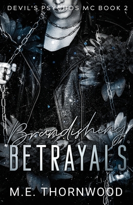 Brandishing Betrayals - M. E. Thornwood