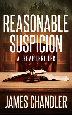 Coperta cărții 'Reasonable Suspicion: A Legal Thriller - James Chandler'