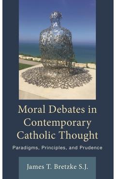 Coperta cărții 'Moral Debates in Contemporary Catholic Thought: Paradigms, Principles, and Prudence - James Bretzke'