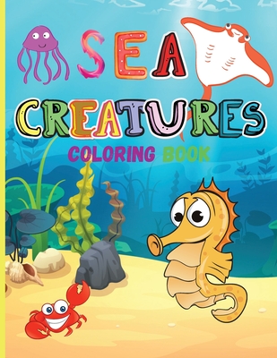 Sea Creatures: Amazing Coloring Book for Kids Ocean Animals Sea Creatures Fish: Big Coloring Books For Toddlers, Boys and Girls The M - Smudge Jessa