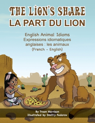The Lion's Share - English Animal Idioms (French-English): La Part du Lion (français - anglais) - Troon Harrison