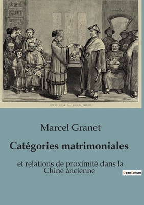 Catégories matrimoniales: et relations de proximité dans la Chine ancienne - Marcel Granet