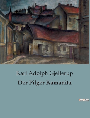 Der Pilger Kamanita - Karl Adolph Gjellerup