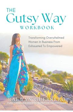 Coperta cărții 'The Gutsy Way Workbook: Transforming Overwhelmed Women in Business from Exhausted to Empowered - Raewyn Guerrero'