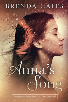 Anna's Song: Cries From the Earth, Book 1: A Time Travel Saga - Brenda Gates