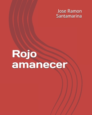 Rojo amanecer - Jose Ramon Santamarina