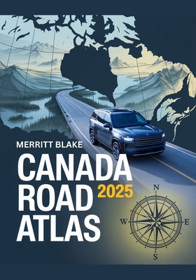 Canada Road Atlas 2025: Provincial Highways & National Parks - Merritt Blake