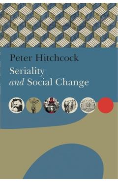 Coperta cărții 'Seriality and Social Change - Peter Hitchcock'