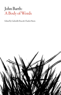 John Barth: A Body of Words - Charles Harris