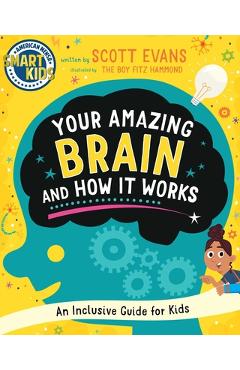 Poza produsului Your Amazing Brain and How It Works: An Inclusive Guide for Kids (Smart Kids by American Mensa(r)) - Scott Evans