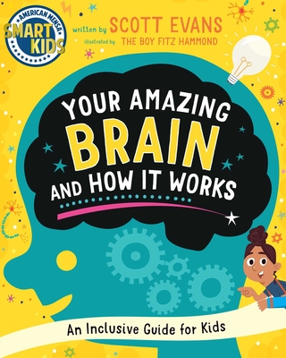 Your Amazing Brain and How It Works: An Inclusive Guide for Kids (Smart Kids by American Mensa(r)) - Scott Evans