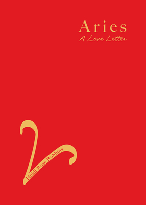 Aries: A Love Letter - Heidi Rose Robbins