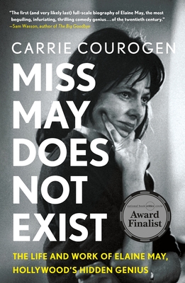 Miss May Does Not Exist: The Life and Work of Elaine May, Hollywood's Hidden Genius - Carrie Courogen