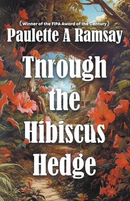 Through the Hibiscus Hedge - Paulette A. Ramsay