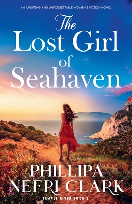 The Lost Girl of Seahaven: An uplifting and unforgettable women's fiction novel - Phillipa Nefri Clark