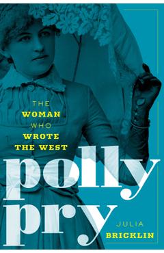 Coperta cărții 'Polly Pry: The Woman Who Wrote the West - Julia Bricklin'