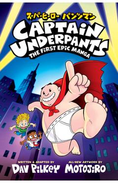 Captain Underpants: The First Epic Manga (from the Creator of Dog Man)