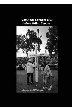 Coperta cărții 'God Made Satan to Give Us Free Will to Choose - Bill Amor'