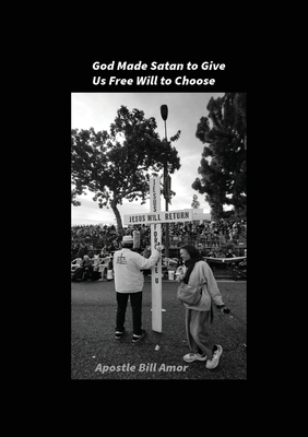 God Made Satan to Give Us Free Will to Choose - Bill Amor