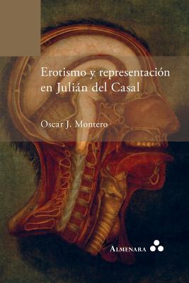 Erotismo y representación en Julián del Casal - Oscar J. Montero