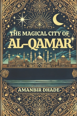 The Magical City of Al-Qamar - Amanbir Dhade