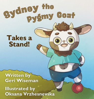 Sydney the Pygmy Goat Takes a Stand - Geri Wiseman