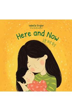 Poza produsului Here and Now: A Bilingual Singable Book Celebrating Motherhood and Promoting Parent/Child Bonding (Simplified Chinese, English, and Pinyin) - Isabelle Engler