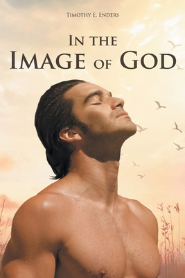 In the Image of God - Timothy E. Enders