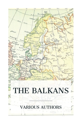 The Balkans: A History of Bulgaria-Serbia-Greece-Rumania-Turkey - Arnold Toynbee