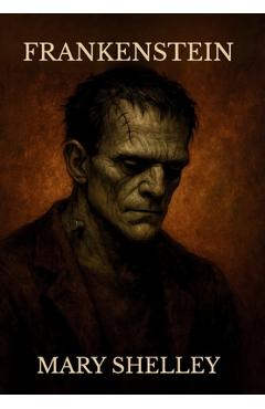Coperta cărții 'Frankenstein; Or, the Modern Prometheus: ( The 1818 Text - The Complete Uncensored Edition - by Mary Shelley )'