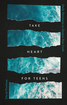 Take Heart for Teens: Daily Devotions to Deepen Your Faith - David Powlison