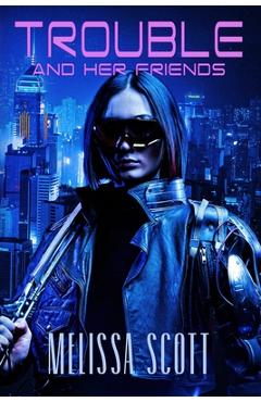 Coperta cărții 'Trouble and Her Friends - Melissa Scott'