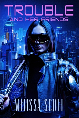 Trouble and Her Friends - Melissa Scott