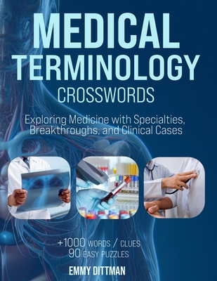 Medical Terminology Crosswords: Essential Wordplay for Med Students, EMTs, Paramedics, Doctors, and Nurses - Emmy Dittman