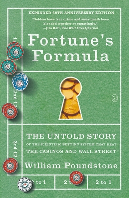 Fortune's Formula: The Untold Story of the Scientific Betting System That Beat the Casinos and Wall Street (Expanded 20th Anniversary Edition) - William Poundstone