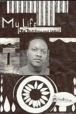 My Life: The Truth Raw and Uncut - Milton Brown