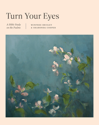 Turn Your Eyes: A Bible Study on the Psalms - Winfree Brisley