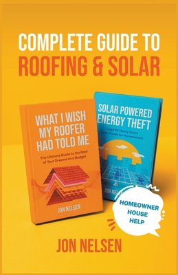Complete Guide to Roofing and Solar - Jon Nelsen