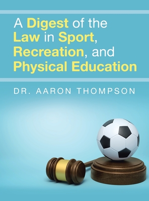 A Digest of the Law in Sport, Recreation, and Physical Education - Aaron Thompson