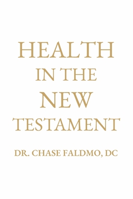 Health in the New Testament - Chase Faldmo Dc