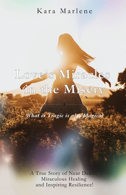 Love's Miracles in the Misery - Kara Marlene
