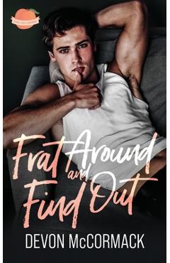 Coperta cărții 'Frat Around and Find Out (Peach State Fratbros #1) - Devon Mccormack'