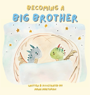 Becoming a Big Brother: A Warm and Magical Story About Change, Feelings, and the Adventure of Siblinghood - Mona Lotf Mortazavi