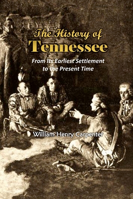 The History of Tennessee: From Its Earliest Settlement to the Present Time (1857) - William Henry Carpenter