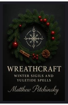 Poza produsului Wreathcraft: Winter Sigils and Yuletide Spells - Matthew Petchinsky