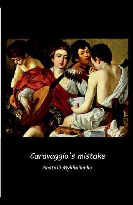 Caravaggio's mistake - Anatolii Mykhailenko