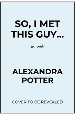 Poza produsului So, I Met This Guy - Alexandra Potter